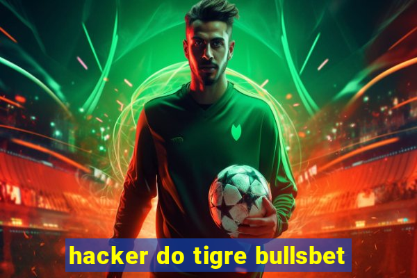 hacker do tigre bullsbet